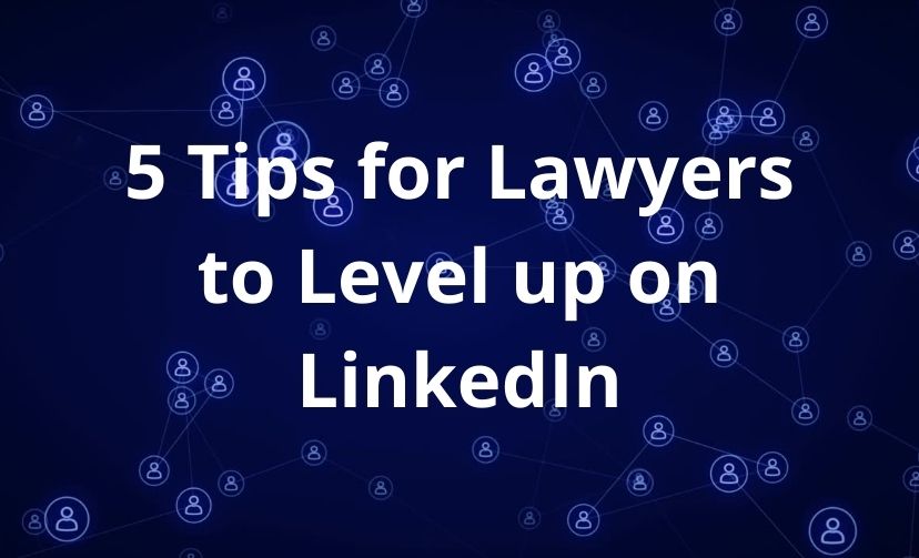 5 Tips for Lawyers to Level up on LinkedIn